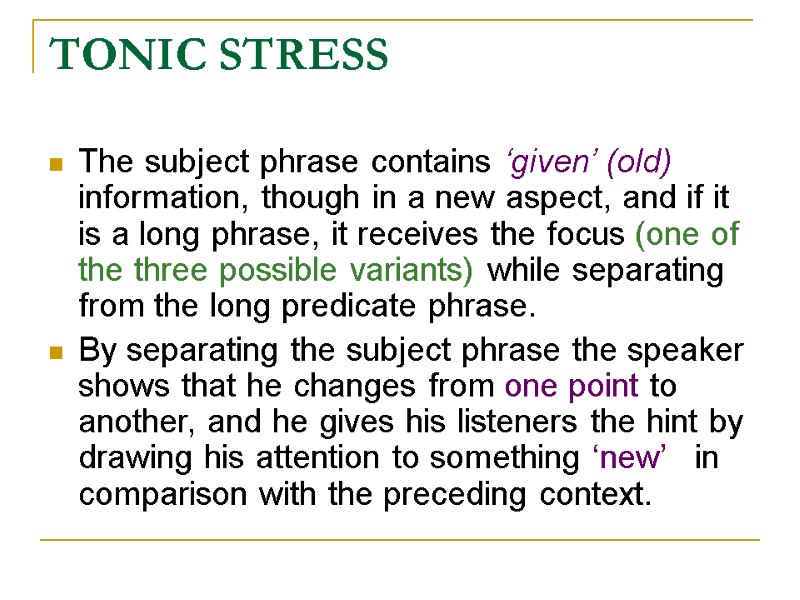 TONIC STRESS The subject phrase contains ‘given’ (old) information, though in a new aspect,